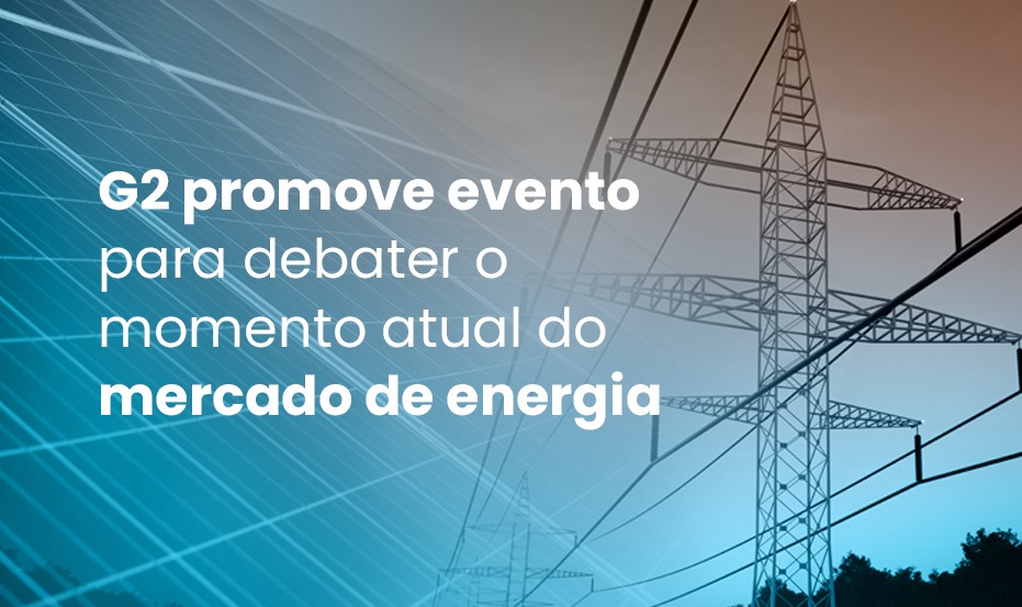 G2 promove evento para debater o momento atual do mercado de energia